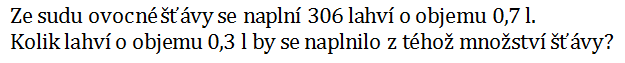 Ze sudu ovocné šťávy se naplní 306 lahví o objemu 0,7 l. Kolik lahví o objemu 0,3 l by se naplnilo z téhož množství šťávy?